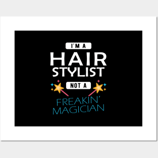 Hair Stylist - I'm hair stylist not a freakin' magician Posters and Art